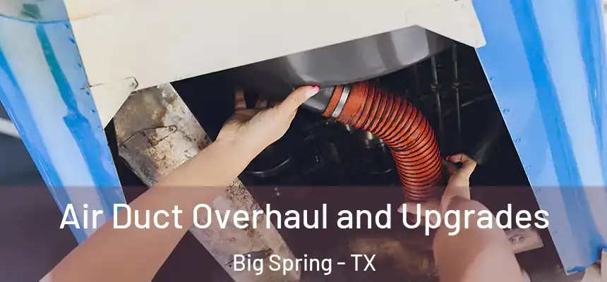  Air Duct Overhaul and Upgrades Big Spring - TX