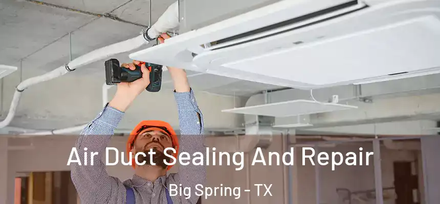  Air Duct Sealing And Repair Big Spring - TX