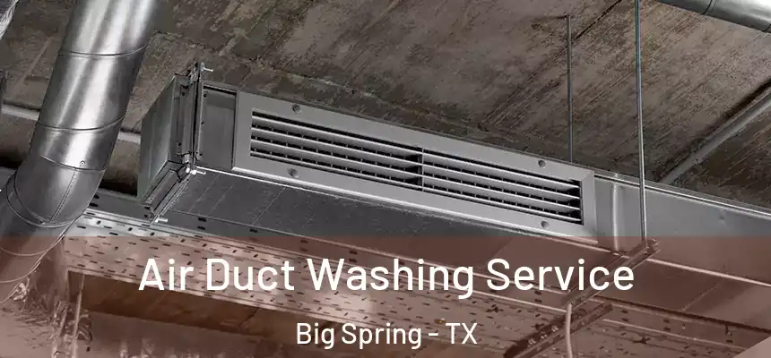Air Duct Washing Service Big Spring - TX