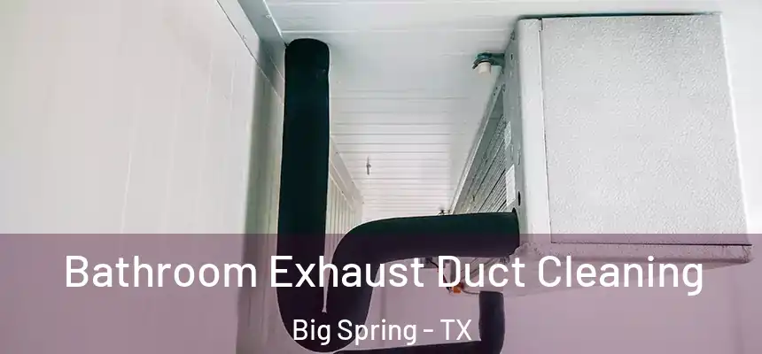 Bathroom Exhaust Duct Cleaning Big Spring - TX