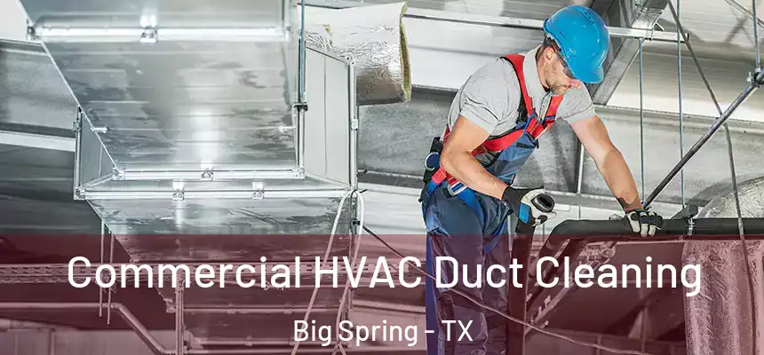 Commercial HVAC Duct Cleaning Big Spring - TX