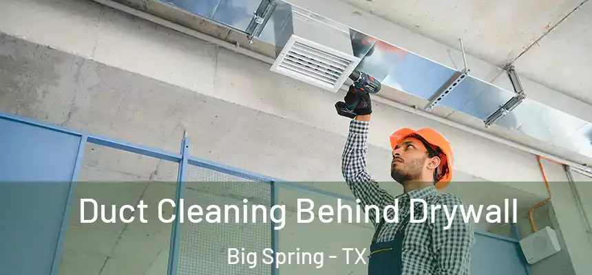  Duct Cleaning Behind Drywall Big Spring - TX