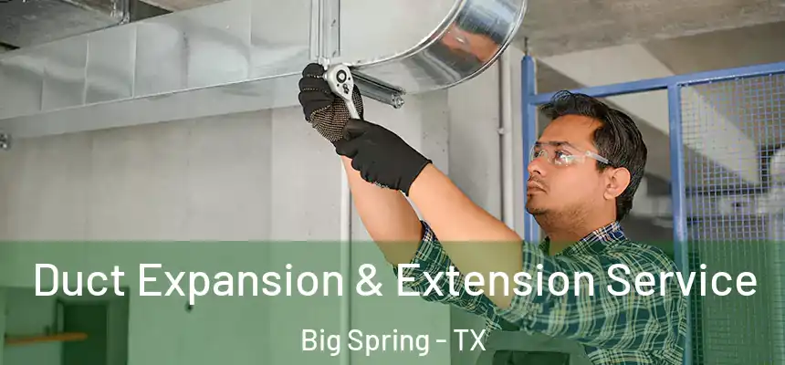  Duct Expansion & Extension Service Big Spring - TX