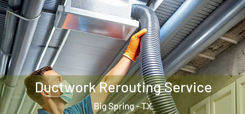  Ductwork Rerouting Service Big Spring - TX