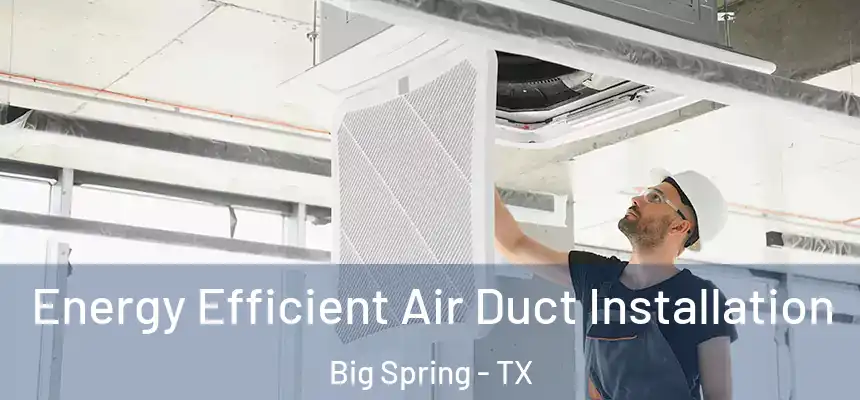  Energy Efficient Air Duct Installation Big Spring - TX