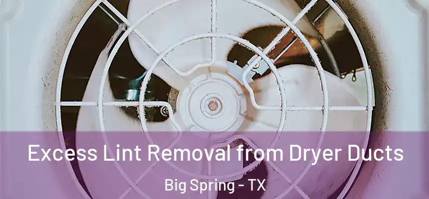 Excess Lint Removal from Dryer Ducts Big Spring - TX
