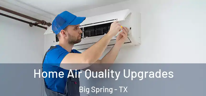 Home Air Quality Upgrades Big Spring - TX