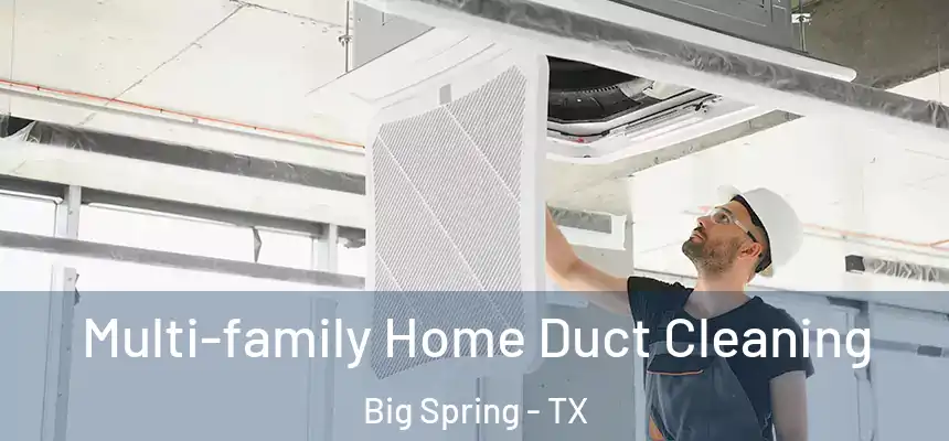  Multi-family Home Duct Cleaning Big Spring - TX
