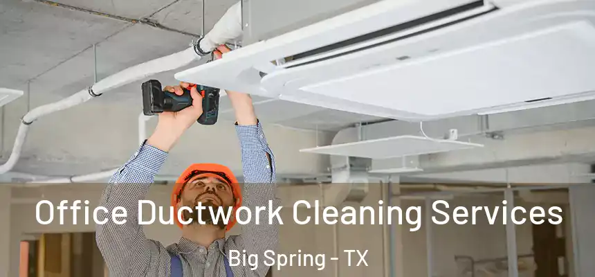  Office Ductwork Cleaning Services Big Spring - TX