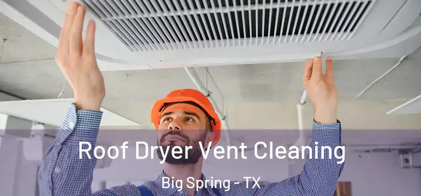 Roof Dryer Vent Cleaning Big Spring - TX