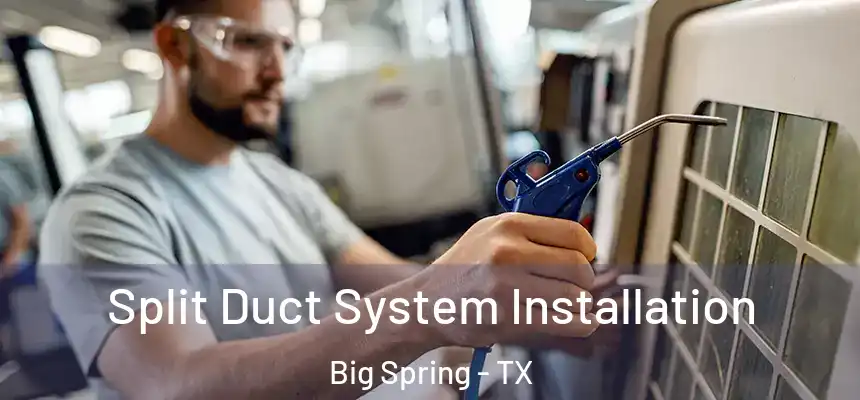  Split Duct System Installation Big Spring - TX