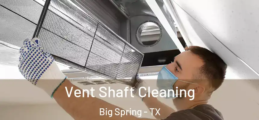 Vent Shaft Cleaning Big Spring - TX