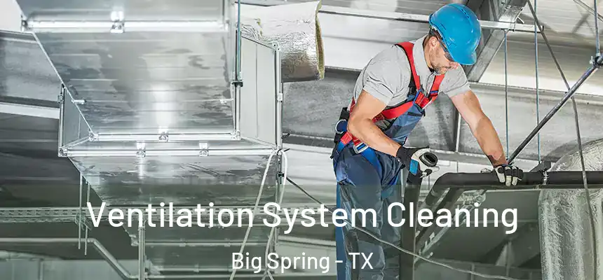 Ventilation System Cleaning Big Spring - TX