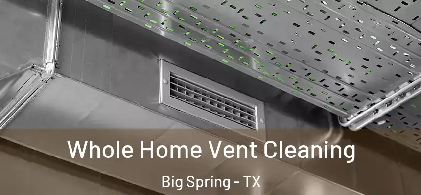 Whole Home Vent Cleaning Big Spring - TX