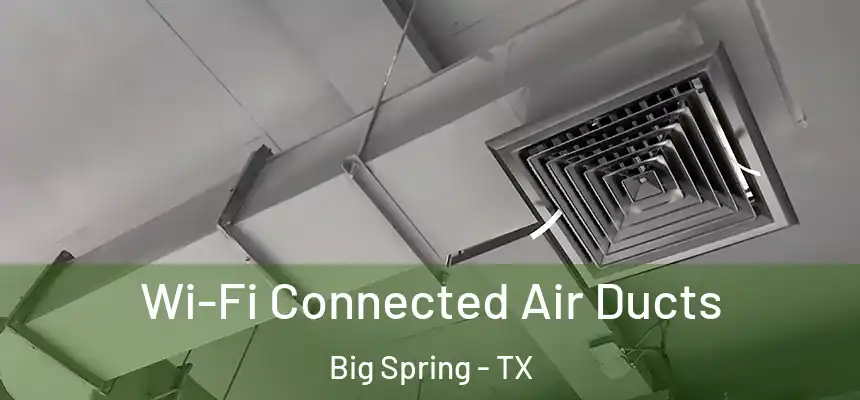Wi-Fi Connected Air Ducts Big Spring - TX